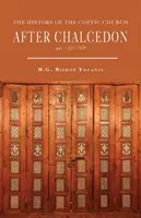 Historia de la Iglesia copta después de Calcedonia (451-1300) - The History of the Coptic Church After Chalcedon (451-1300)