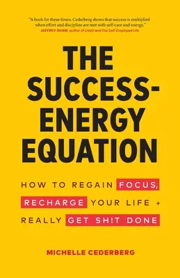 La Ecuación Éxito-Energía: Cómo volver a centrarte, recargar tu vida y hacer las cosas de verdad - The Success-Energy Equation: How to Regain your Focus, Recharge your Life and Really Get Sh!t Done