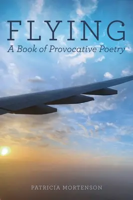 Volar: Un libro de poesía provocativa - Flying: A Book of Provocative Poetry