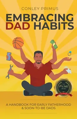 Abrazando los hábitos de papá: Manual para padres primerizos y futuros padres - Embracing Dad Habits: A Handbook for Early Fatherhood & Soon-To-Be-Dads