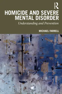 Homicidio y Trastorno Mental Grave: Comprensión y Prevención - Homicide and Severe Mental Disorder: Understanding and Prevention