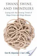 Cisnes, cerdos y estafadores: Cómo hacer frente a la creciente amenaza de las megacrisis y las megamalas - Swans, Swine, and Swindlers: Coping with the Growing Threat of Mega-Crises and Mega-Messes