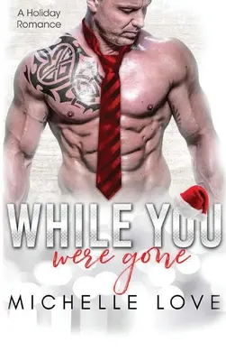 Mientras no estabas: Un romance navideño de segunda oportunidad - While You Were Gone: A Christmas Second Chance Romance