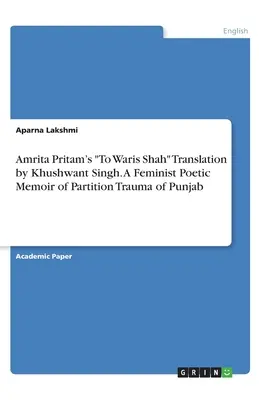 A Waris Shah De Amrita Pritam Traducción De Khushwant Singh. Una memoria poética feminista del trauma de la partición del Punjab - Amrita Pritam's To Waris Shah Translation by Khushwant Singh. A Feminist Poetic Memoir of Partition Trauma of Punjab