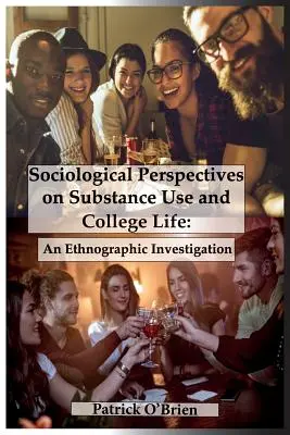 Perspectivas sociológicas sobre el consumo de sustancias y la vida universitaria: Una investigación etnográfica - Sociological Perspectives on Substance Use and College Life: An Ethnographic Investigation