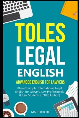 TOLES Legal English: Inglés Avanzado para Abogados, Plain & Simple. Inglés jurídico internacional para abogados, profesionales del derecho y estudiantes de derecho. - TOLES Legal English: Advanced English for Lawyers, Plain & Simple. International Legal English for Lawyers, Law Professionals & Law Student