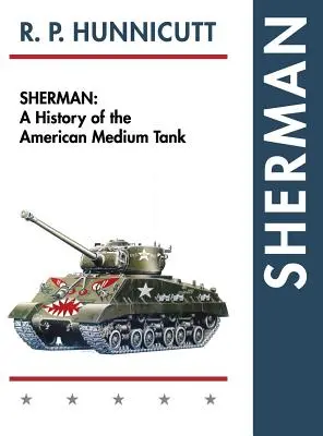 Sherman: Historia del tanque medio estadounidense - Sherman: A History of the American Medium Tank