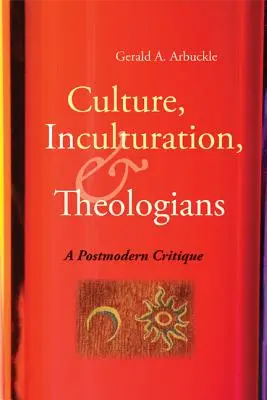 Cultura, inculturación y teólogos: Una crítica posmoderna - Culture, Inculturation, and Theologians: A Postmodern Critique