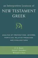 Léxico interpretativo del griego del Nuevo Testamento: Análisis de preposiciones, adverbios, partículas, pronombres relativos y conjunciones - An Interpretive Lexicon of New Testament Greek: Analysis of Prepositions, Adverbs, Particles, Relative Pronouns, and Conjunctions