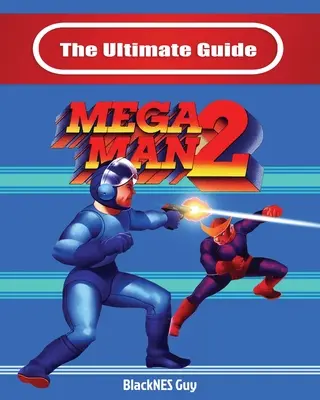 La guía definitiva de Mega Man 2 - The Ultimate Guide To Mega Man 2