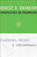 Perspectivas del pragmatismo: Clásico, reciente y contemporáneo - Perspectives on Pragmatism: Classical, Recent, and Contemporary