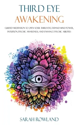 El Despertar del Tercer Ojo: Meditación Guiada para Abrir el Tercer Ojo, Expandir el Poder Mental, la Intuición, la Conciencia Psíquica y Mejorar la Habilidad Psíquica - Third Eye Awakening: Guided Meditation to Open Your Third Eye, Expand Mind Power, Intuition, Psychic Awareness, and Enhance Psychic Abiliti