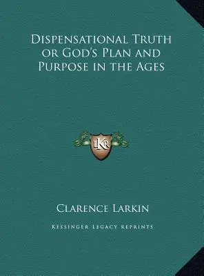 La verdad dispensacional o el plan y propósito de Dios en los siglos - Dispensational Truth or God's Plan and Purpose in the Ages