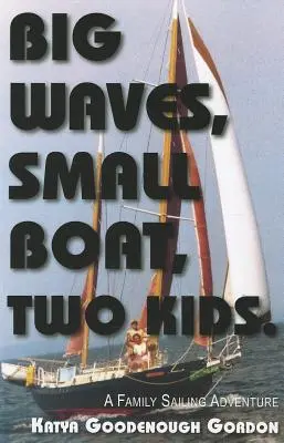 Olas grandes, barco pequeño, dos niños: Una aventura familiar a vela - Big Waves, Small Boat, Two Kids: A Family Sailing Adventure