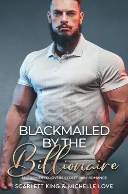 Chantajeada por el multimillonario: Un romance entre enemigos y amantes - Blackmailed by the Billionaire: An Enemies to Lovers Secret Baby Romance