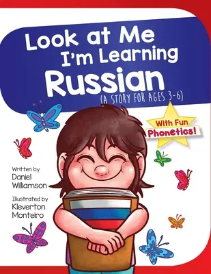 Mírame, estoy aprendiendo ruso: Un cuento para niños de 3 a 6 años - Look At Me I'm Learning Russian: A Story For Ages 3-6