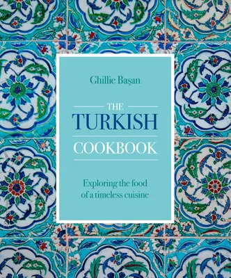 El libro de cocina turca: Explorando la comida de una cocina atemporal - The Turkish Cookbook: Exploring the Food of a Timeless Cuisine