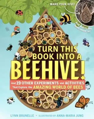 Convierte este libro en una colmena!: Y otros 19 experimentos y actividades que exploran el asombroso mundo de las abejas - Turn This Book Into a Beehive!: And 19 Other Experiments and Activities That Explore the Amazing World of Bees