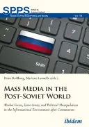 Los medios de comunicación en el mundo postsoviético: Fuerzas del mercado, agentes estatales y manipulación política en el entorno informativo después del comunismo - Mass Media in the Post-Soviet World: Market Forces, State Actors, and Political Manipulation in the Informational Environment After Communism