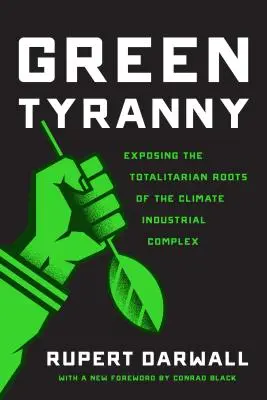 Green Tyranny: Exposing the Totalitarian Roots of the Climate Industrial Complex (La tiranía verde: las raíces totalitarias del complejo industrial climático) - Green Tyranny: Exposing the Totalitarian Roots of the Climate Industrial Complex