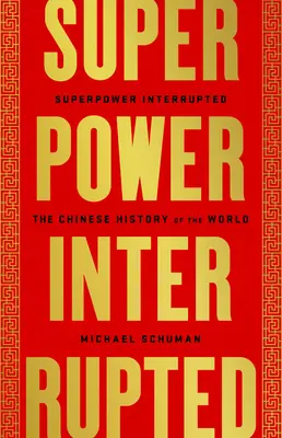 Superpotencia interrumpida: La historia china del mundo - Superpower Interrupted: The Chinese History of the World