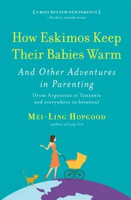 Cómo los esquimales mantienen calientes a sus bebés: Y otras aventuras en la crianza de los hijos (de Argentina a Tanzania) - How Eskimos Keep Their Babies Warm: And Other Adventures in Parenting (from Argentina to Tanzania and Everywhere in Between)