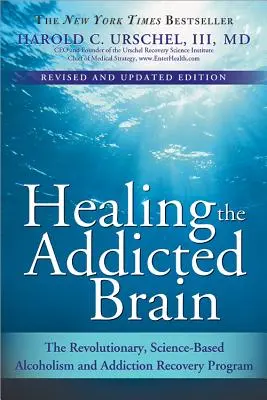 Healing the Addicted Brain: El revolucionario programa de recuperación del alcoholismo y la adicción basado en la ciencia - Healing the Addicted Brain: The Revolutionary, Science-Based Alcoholism and Addiction Recovery Program