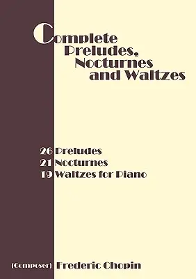 Preludios, Nocturnos y Valses Completos: 26 Preludios, 21 Nocturnos, 19 Valses para Piano - Complete Preludes, Nocturnes and Waltzes: 26 Preludes, 21 Nocturnes, 19 Waltzes for Piano