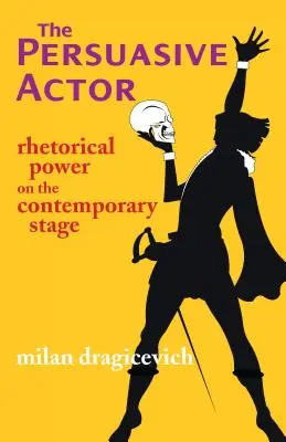 Actor persuasivo - El poder retórico en la escena contemporánea - Persuasive Actor - Rhetorical Power on the Contemporary Stage