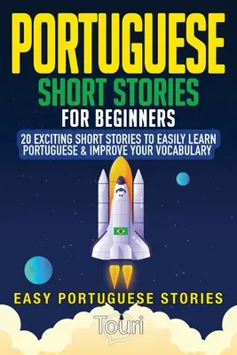 Historias cortas en portugués para principiantes: 20 emocionantes historias cortas para aprender portugués fácilmente y mejorar tu vocabulario - Portuguese Short Stories for Beginners: 20 Exciting Short Stories to Easily Learn Portuguese & Improve Your Vocabulary