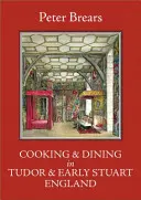 Cocinar y cenar en la Inglaterra de los Tudor y los primeros Estuardo - Cooking & Dining in Tudor & Early Stuart England