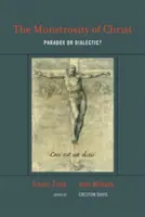 La monstruosidad de Cristo: ¿Paradoja o dialéctica? - The Monstrosity of Christ: Paradox or Dialectic?