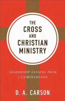 La cruz y el ministerio cristiano: Lecciones de liderazgo a partir de 1 Corintios - The Cross and Christian Ministry: Leadership Lessons from 1 Corinthians