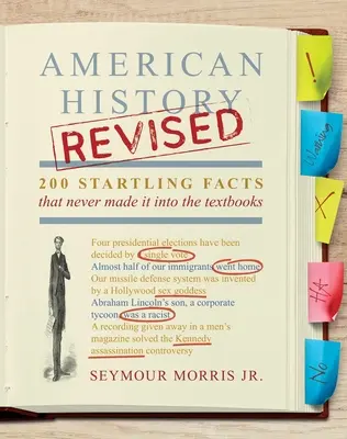 Historia de Estados Unidos revisada: 200 hechos sorprendentes que nunca aparecieron en los libros de texto - American History Revised: 200 Startling Facts That Never Made It Into the Textbooks