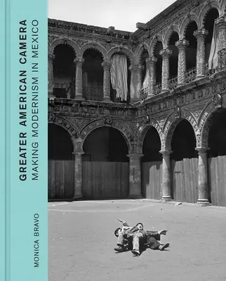 La Gran Cámara Americana: Making Modernism in Mexico - Greater American Camera: Making Modernism in Mexico