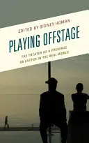 Playing Offstage: El teatro como presencia o factor en el mundo real - Playing Offstage: The Theater as a Presence or Factor in the Real World