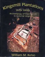 Kingsmill Plantation, 1619-1800: Arqueología de la vida rural en la Virginia colonial - Kingsmill Plantation, 1619-1800: Archaeology of Country Life in Colonial Virginia