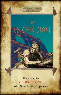 El Enchiridion: Traducido por George Long con Notas y una Vida de Epicteto (Aziloth Books). - The Enchiridion: Translated by George Long with Notes and a Life of Epictetus (Aziloth Books).