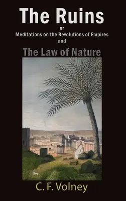 Las ruinas o meditaciones sobre las revoluciones de los imperios y La ley de la naturaleza - The Ruins or Meditations on the Revolutions of Empires and The Law of Nature