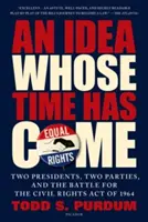 Una idea a la que le llegó su hora: Dos presidentes, dos partidos y la batalla por la Ley de Derechos Civiles de 1964 - An Idea Whose Time Has Come: Two Presidents, Two Parties, and the Battle for the Civil Rights Act of 1964