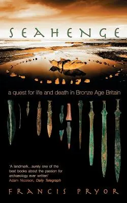 Seahenge: En busca de la vida y la muerte en la Gran Bretaña de la Edad de Bronce - Seahenge: A Quest for Life and Death in Bronze Age Britain