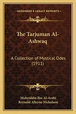 El Tarjuman Al-Ashwaq: colección de odas místicas (1911) - The Tarjuman Al-Ashwaq: A Collection of Mystical Odes (1911)