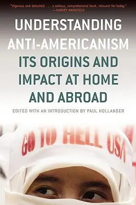 Cómo entender el antiamericanismo: sus orígenes y su impacto en el país y en el extranjero - Understanding Anti-Americanism: Its Orgins and Impact at Home and Abroad