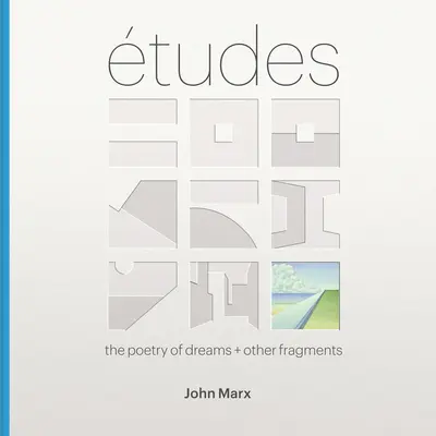 Etudes: La poesía de los sueños + otros fragmentos - Etudes: The Poetry of Dreams + Other Fragments