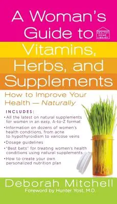 Guía femenina de vitaminas, hierbas y suplementos - A Woman's Guide to Vitamins, Herbs, and Supplements