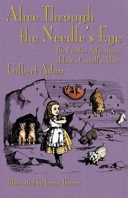 Alicia por el ojo de la aguja: Otras aventuras de la Alicia de Lewis Carroll - Alice Through the Needle's Eye: The Further Adventures of Lewis Carroll's Alice