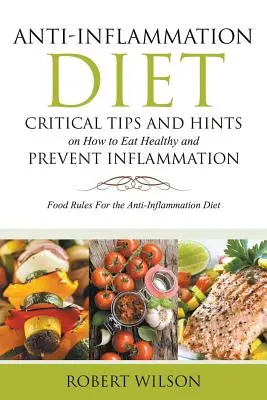 Dieta antiinflamatoria: Consejos Críticos y Sugerencias sobre Cómo Comer Sano y Prevenir la Inflamación (Grande): Reglas alimentarias para la dieta antiinflamatoria - Anti-Inflammation Diet: Critical Tips and Hints on How to Eat Healthy and Prevent Inflammation (Large): Food Rules for the Anti-Inflammation D