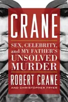 Crane Sexo, celebridad y el asesinato sin resolver de mi padre - Crane: Sex, Celebrity, and My Father's Unsolved Murder