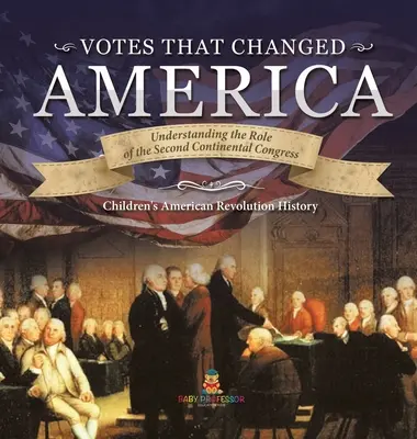 Votaciones que cambiaron América - Comprender el papel del Segundo Congreso Continental - Historia Grado 4 - Children's American Revolution History - Votes that Changed America - Understanding the Role of the Second Continental Congress - History Grade 4 - Children's American Revolution History