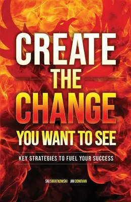 Crea el cambio que quieres ver: Estrategias clave para impulsar tu éxito - Create the Change You Want to See: Key Strategies to Fuel Your Success